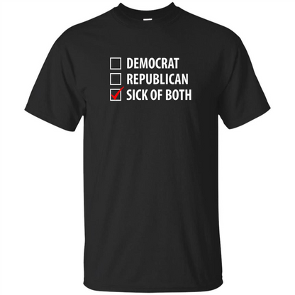 Sick of Both Democrat and Republican Parties Political T-shirt Black