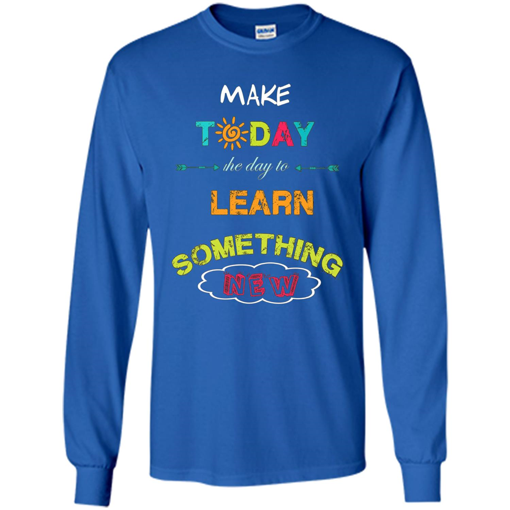 Inspiring T-shirt Make Today The Day To Learn Something New T-Shirt Royal