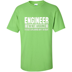 Engineer I'm Not Arguing T-shirt