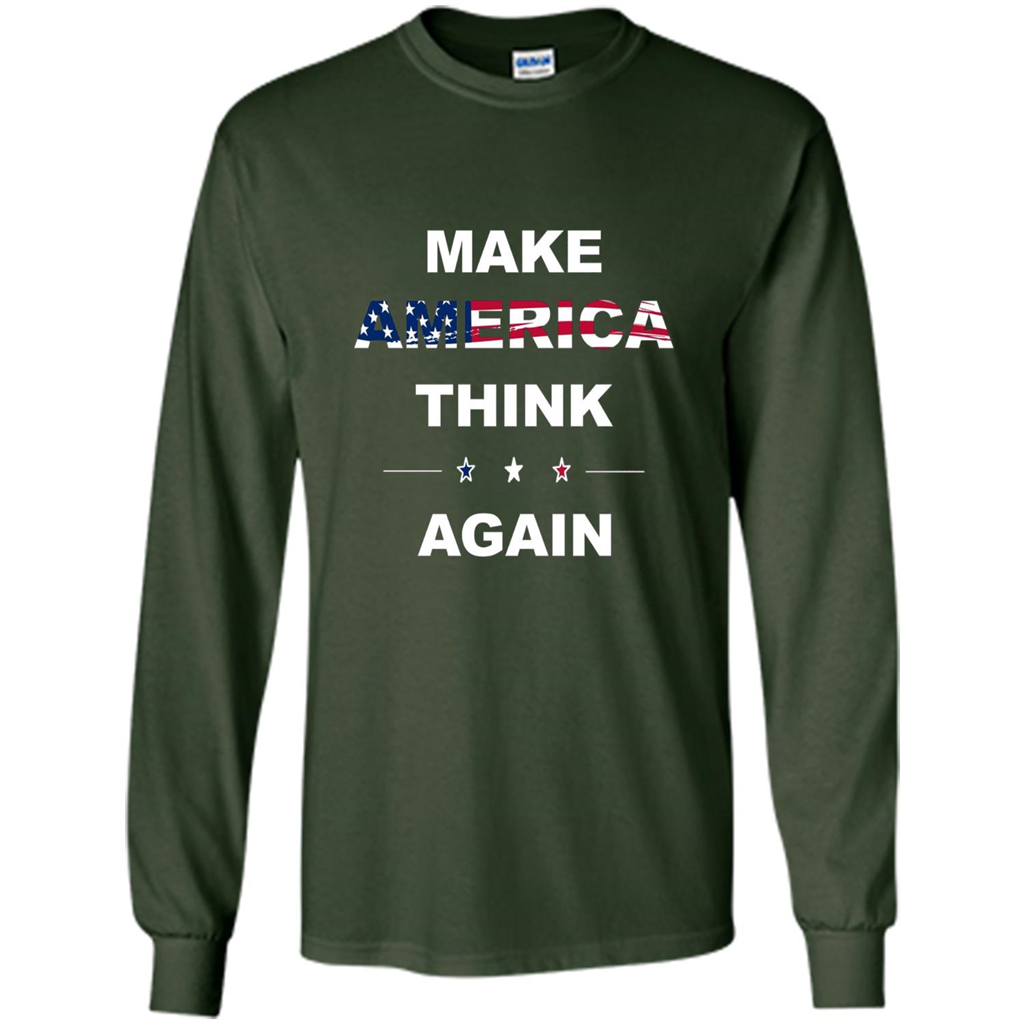 Make America Think Again T-Shirt anti Trump Protest T-shirt Forest Green
