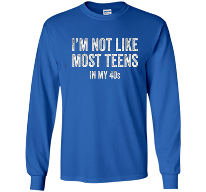 I'm Not Like Most Teens In My 40s T-shirt Royal