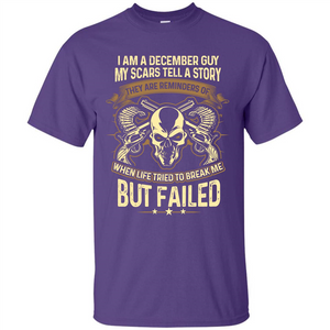 I Am A December Guy My Scars Tell A Story T-shirt