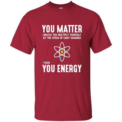 Neil deGrasse Tyson You Matter Then You Energy T-Shirt Cardinal