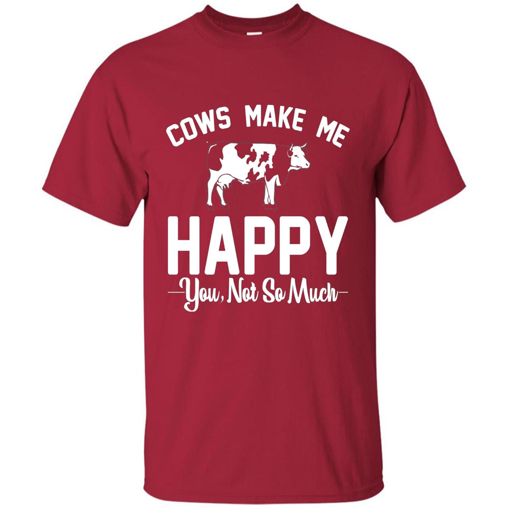 Cow Lovers T-shirt Cows Make Me Happy You Not So Much T-shirt Cardinal