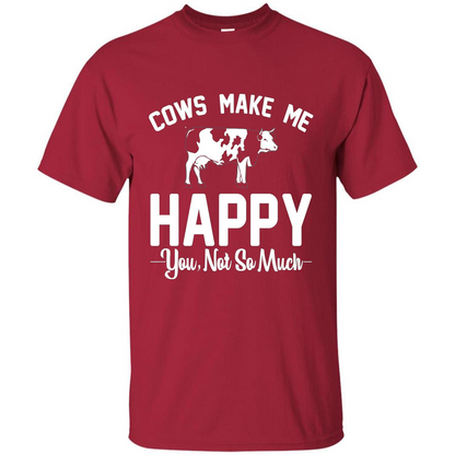 Cow Lovers T-shirt Cows Make Me Happy You Not So Much T-shirt Cardinal