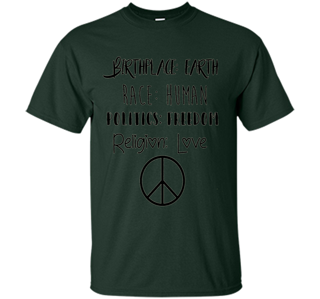 Birthplace Earth Race Human Politics Religion Love T-Shirt cool shirt Forest Green
