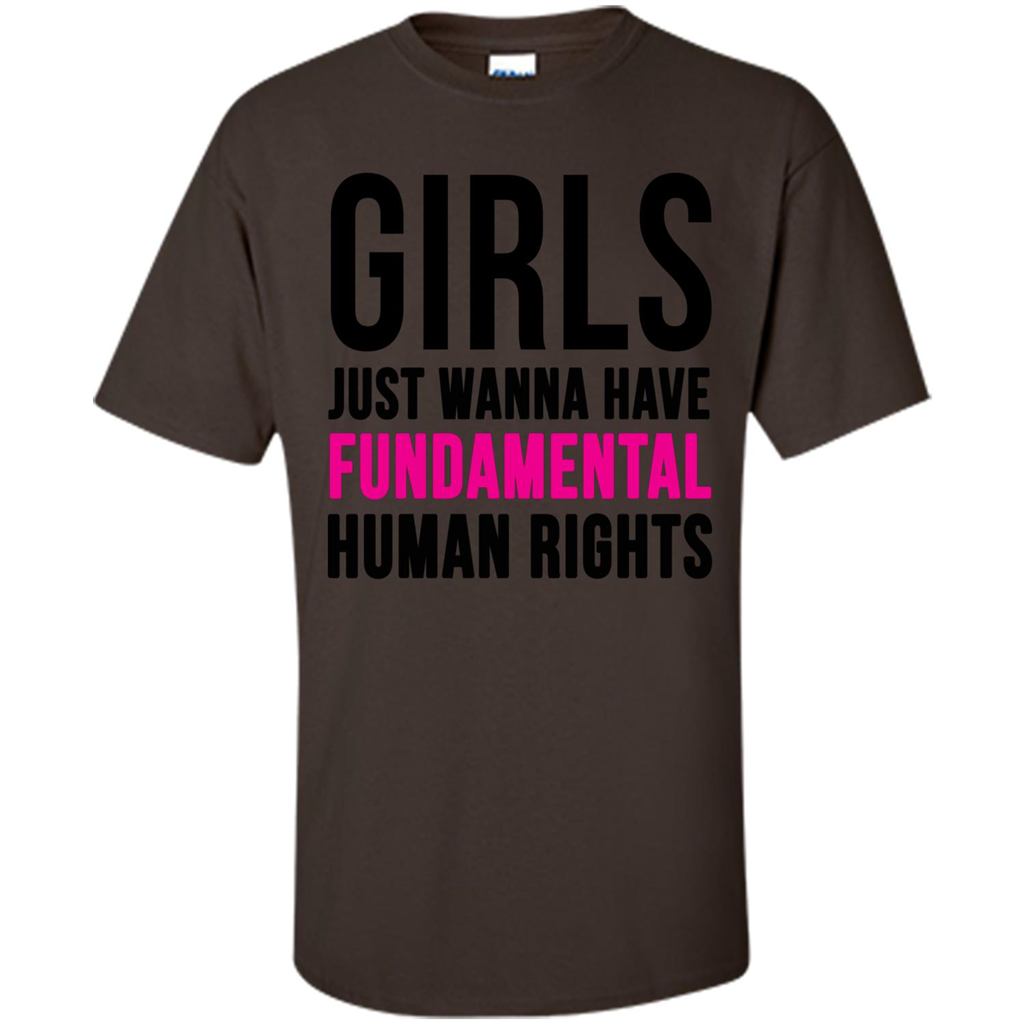 Human Rights T-ShirtGirls Just Wanna Have Fundamental Human Rights Dark Chocolate