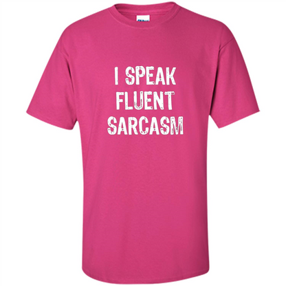 I Speak Fluent Sarcasm - Sarcastic Funny T-shirt Heliconia