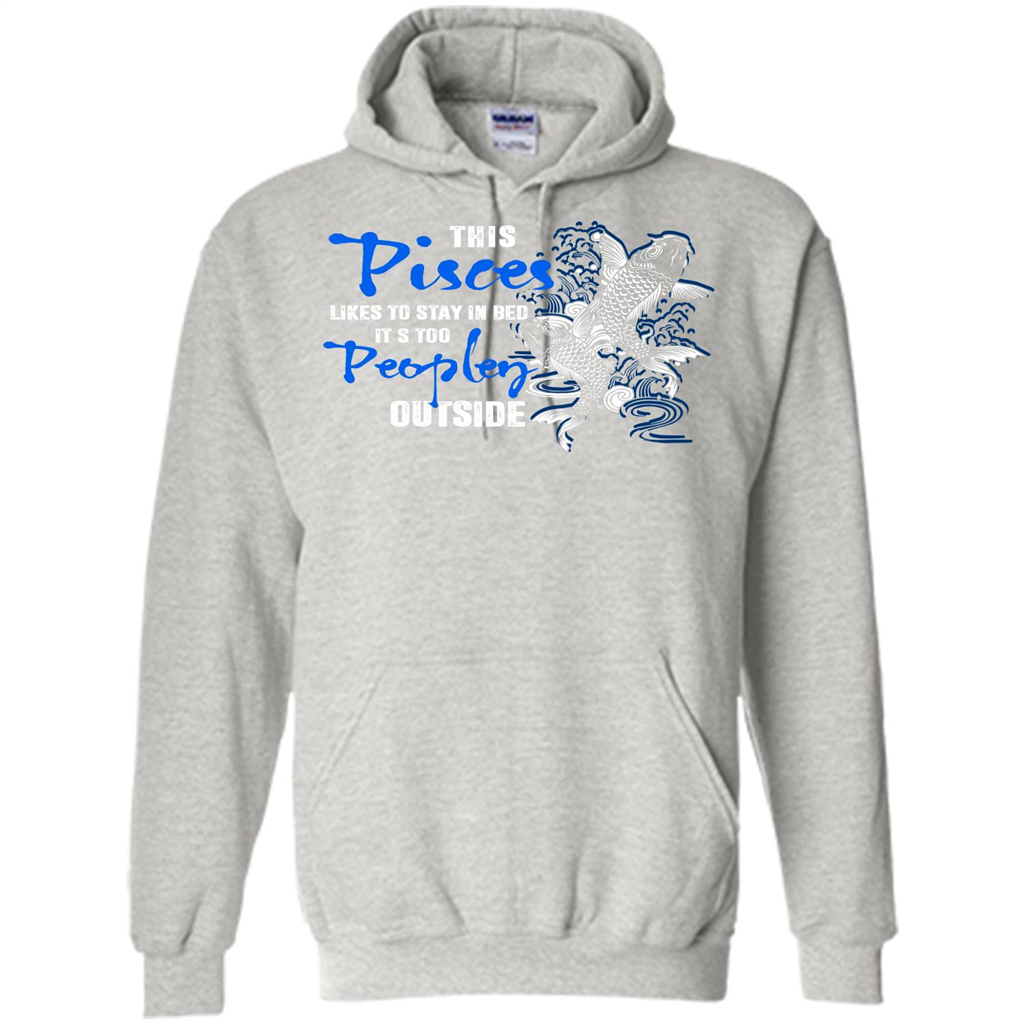 Pisces T-shirt This Pisces Likes To Stay In Bed It's Too Peopley Outside Ash