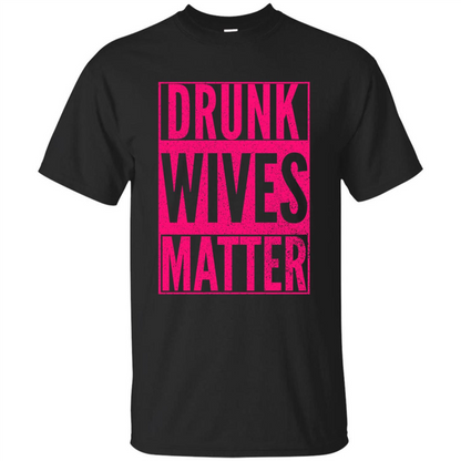 Drunk Wives Matter Cute Pink Wife Funny Saying T-shirt Black