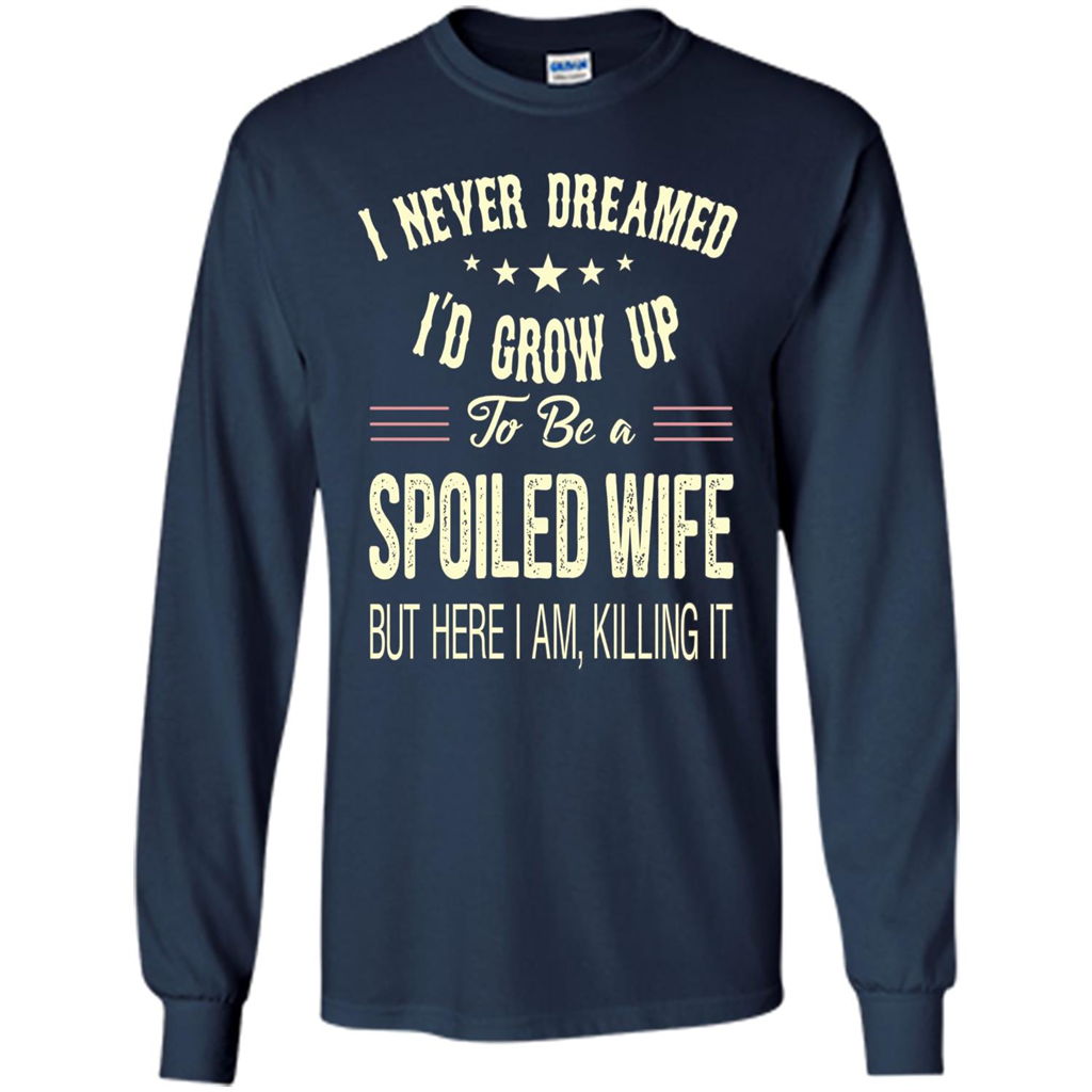 Dreamed To Be A Spoiled Wife T-shirt Navy
