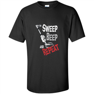 Metal Detector Gold Detecting Sweep Beep Repeat Funny T-shirt