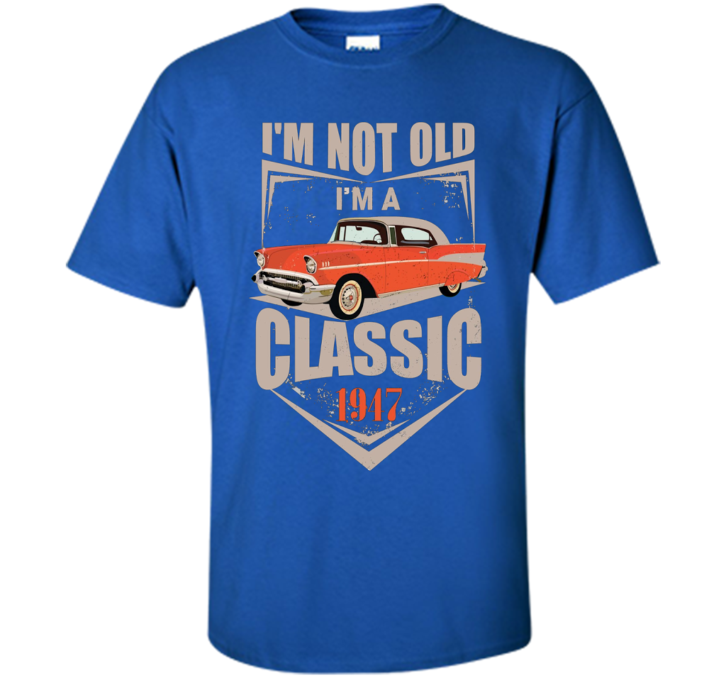 I'm Not Old I'm A Classic 1947 70th Birthday T-shirt Royal