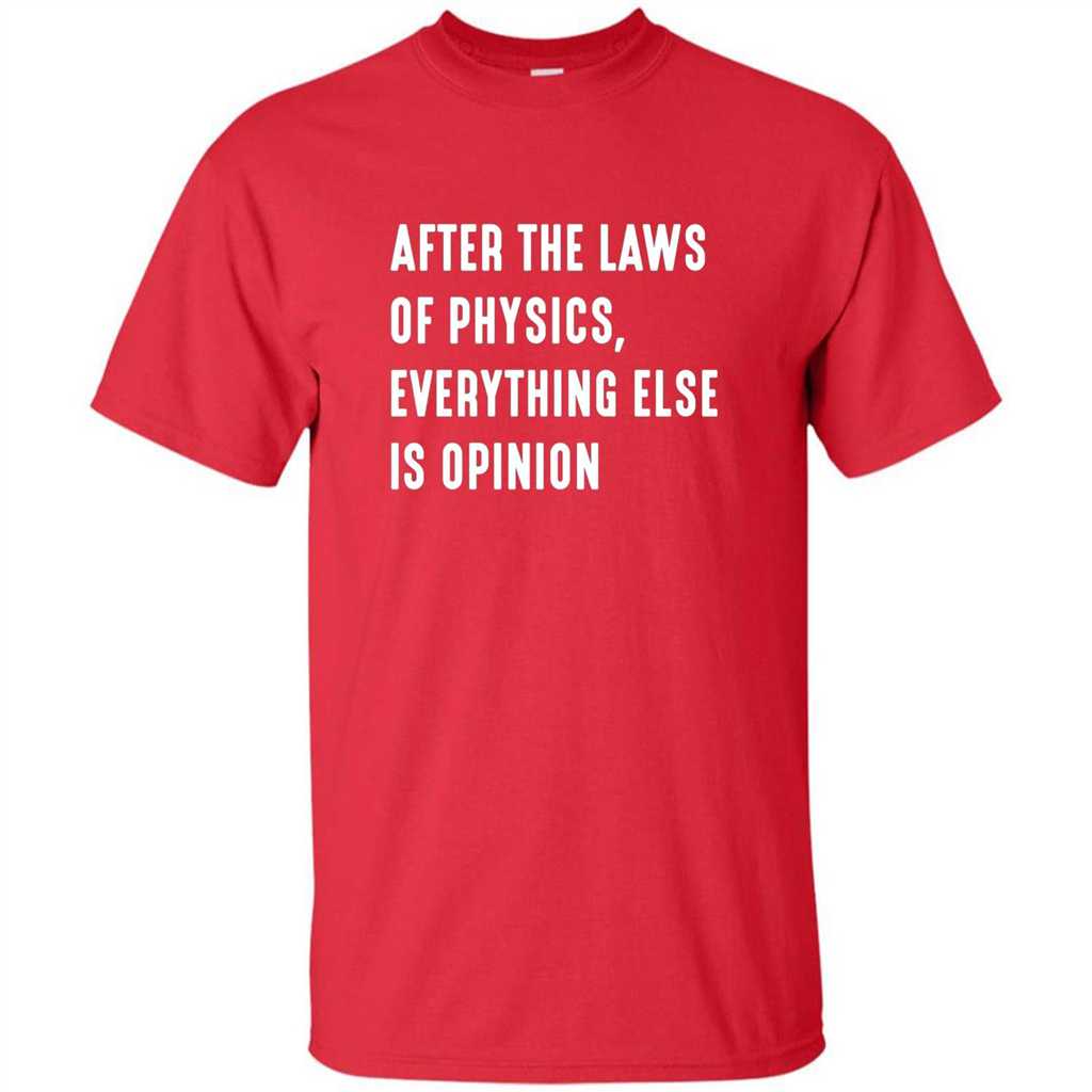 After The Laws Of Physics Everything Else Is Opinion T-shirt Red