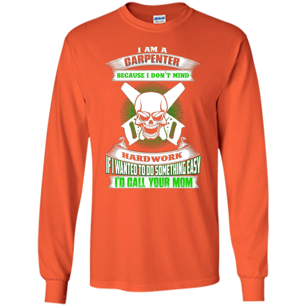 I'm A Carpenter I Don't Mind Hardwork T-shirt Orange