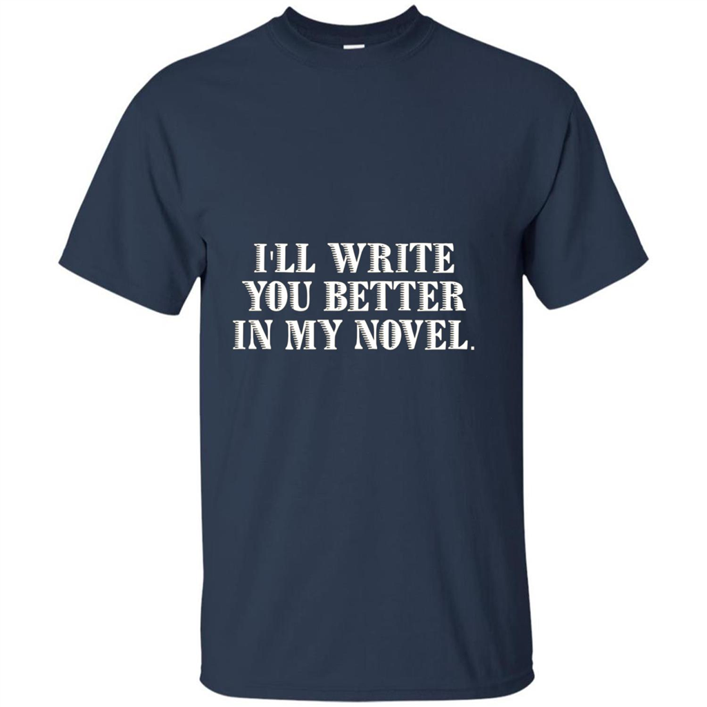 Writer T-shirt I'll Write You Better In My Novel Navy