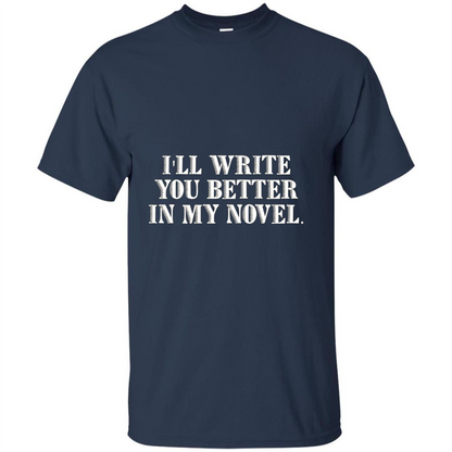 Writer T-shirt I'll Write You Better In My Novel Navy