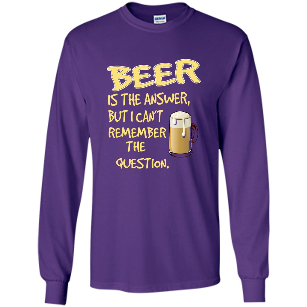 Beer T-shirt Is The Answer But I Can't Remember The Question Purple