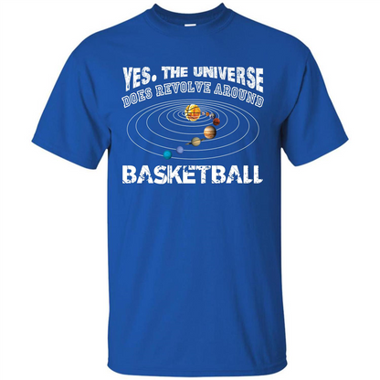 Basketball T-shirt Yes The Universe Does Revolve Around Basketball Royal