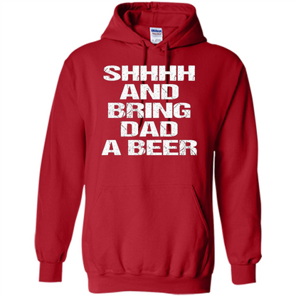 Fathers Day T-shirt Shhhh And Bring Dad A Beer Red