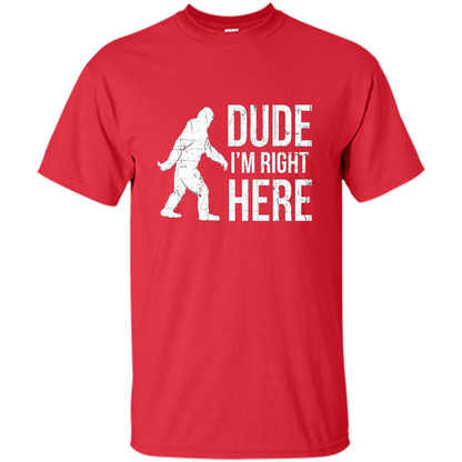 Bigfoot Sasquatch T-shirtt - Dude I'm Right Here Red