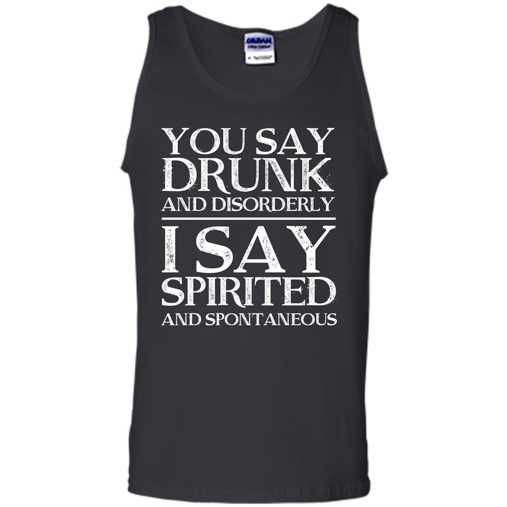 You Say Drunk And Disorderly I Say Spirited And Spontaneous T-shirt Royal