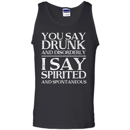 You Say Drunk And Disorderly I Say Spirited And Spontaneous T-shirt Royal