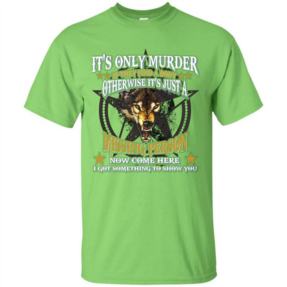 Its Only Murder If They Find A Body Otherwise T-shirt Lime