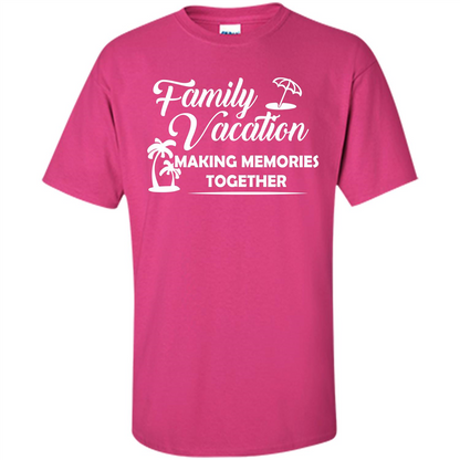 Family Vacation Making Memories Together T-shirt Heliconia