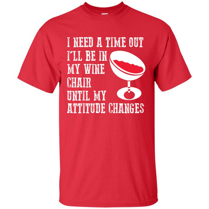 Wine T-shirt I Need A Time Out I’ll Be In My Wine Chair T-shirt Red