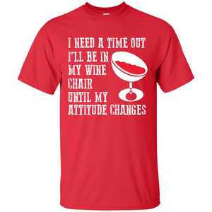 Wine T-shirt I Need A Time Out I’ll Be In My Wine Chair T-shirt