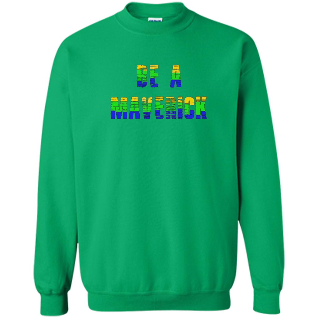 Be A Maverick T-shirt Funny T-shirt Irish Green