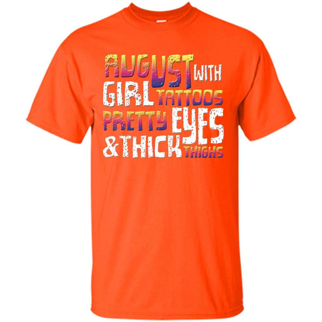 August Girl T-shirt With Tattoos Pretty Eyes and Thick Thighs T-shirt Orange