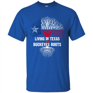 Living In Texas With Buckeyes Roots T-shirt