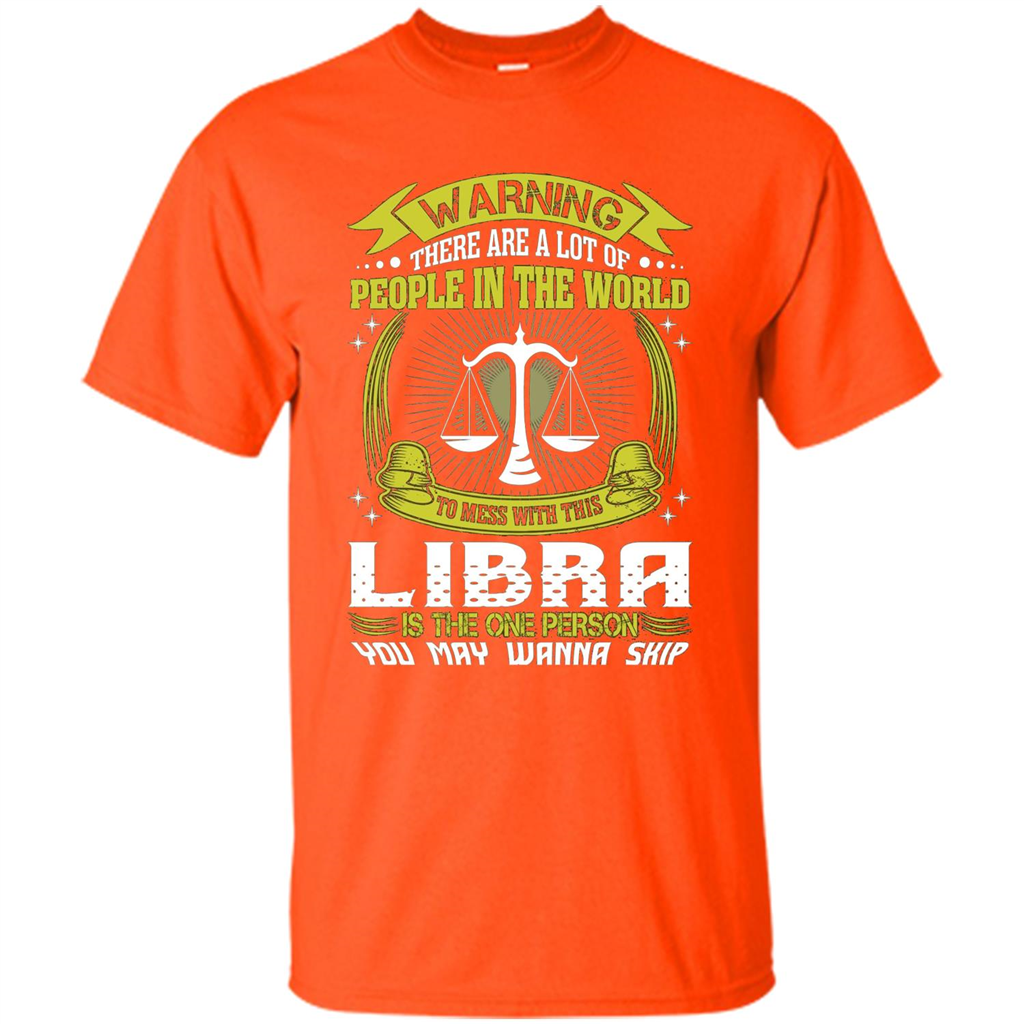 Libra T-shirt Libra Is The One Person You May Wanna Skip T-shirt Orange