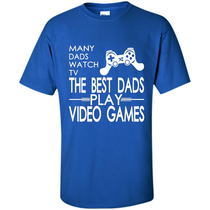 Gamer T-shirt The Best Dads Play Video Games Royal