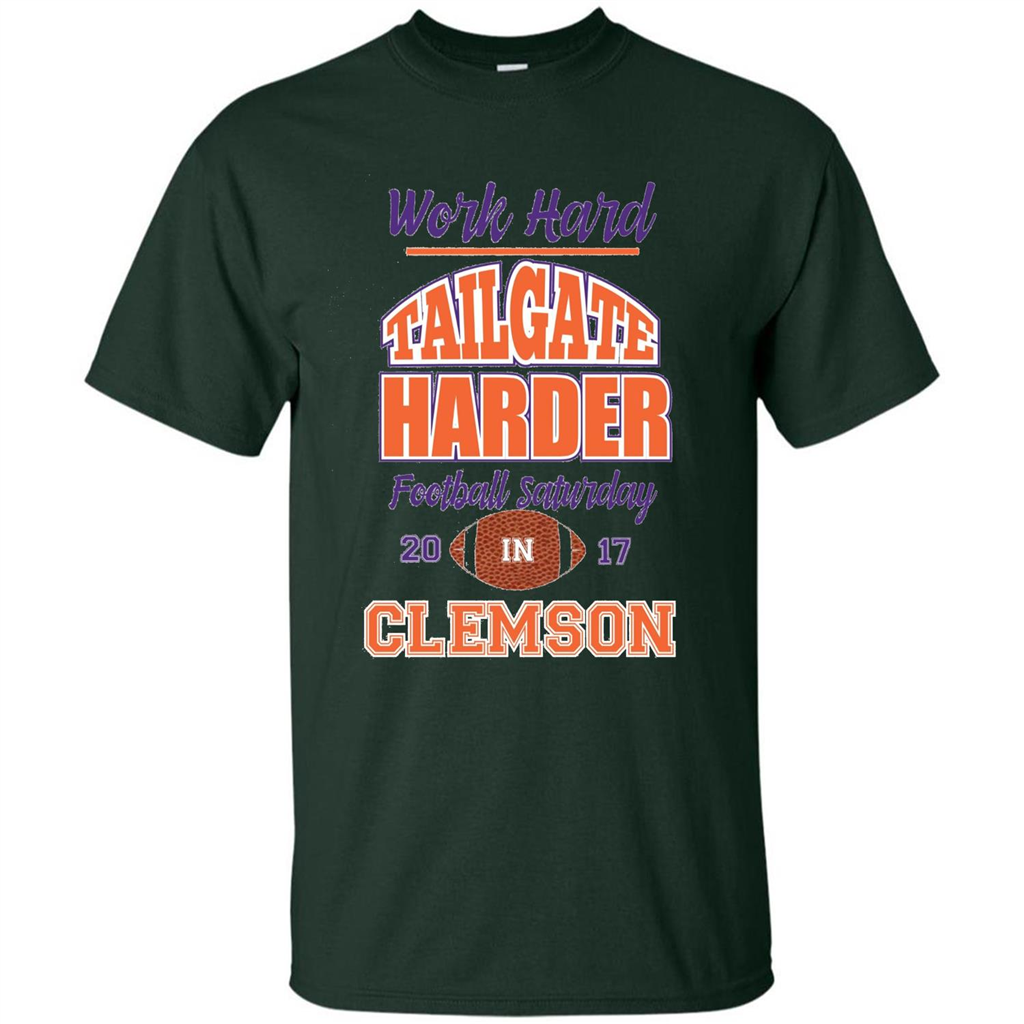 Work Hard Tailgate Harder in Clemson SC Game Day T-shirt Forest Green