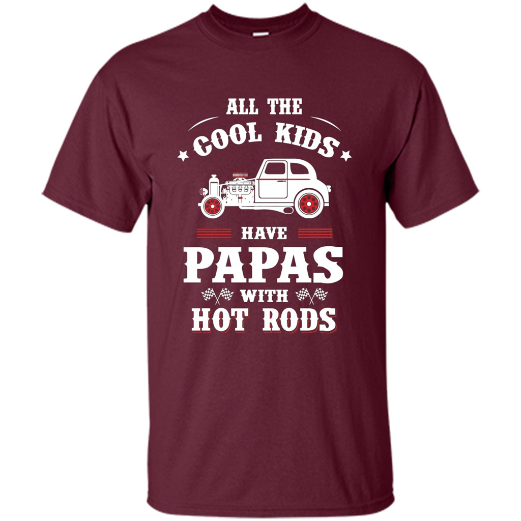 Fathers Day T-shirt Cool Kids Have Papas With Hot Rods Maroon
