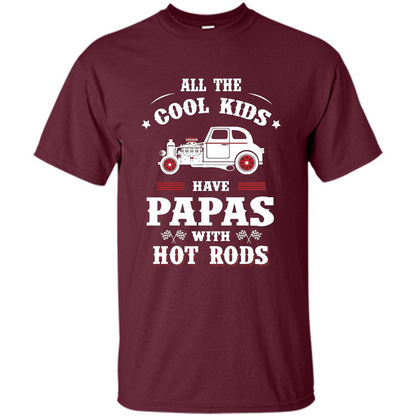 Fathers Day T-shirt Cool Kids Have Papas With Hot Rods Maroon