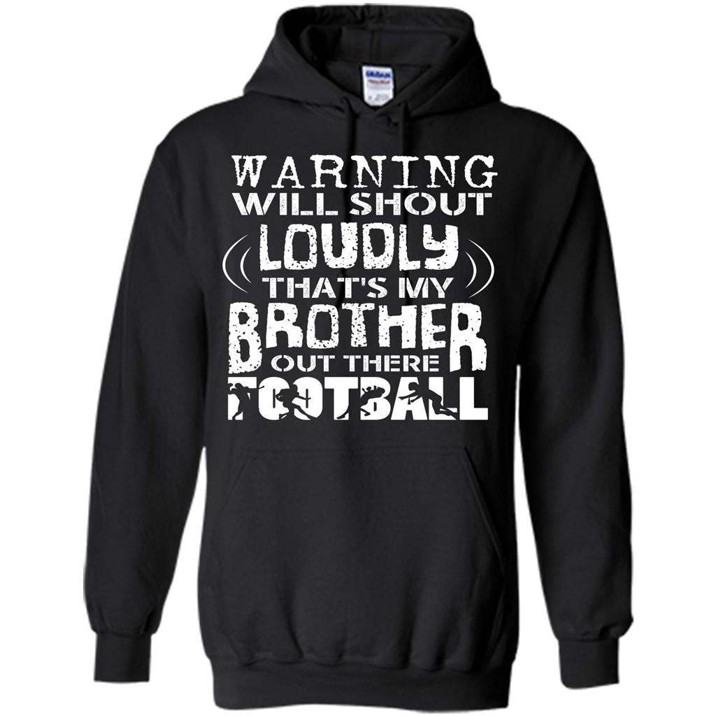Warning Will Shout Loudly That's My Brother Out There Football Black