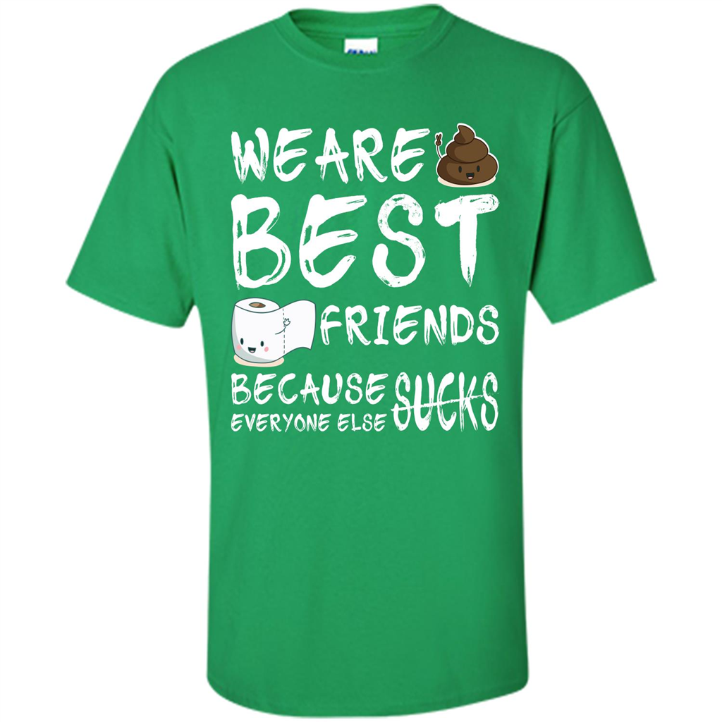 Funny Best Friends T-shirt We Are Best Friends Because Everyone Else Sucks Irish Green