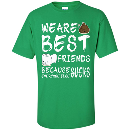 Funny Best Friends T-shirt We Are Best Friends Because Everyone Else Sucks Irish Green