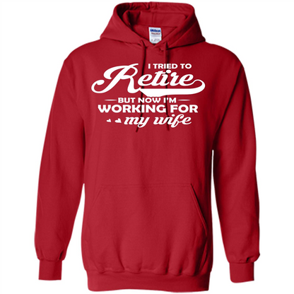 Family T-shirt I Tried To Retire But Now I'm Working For My Wife Red