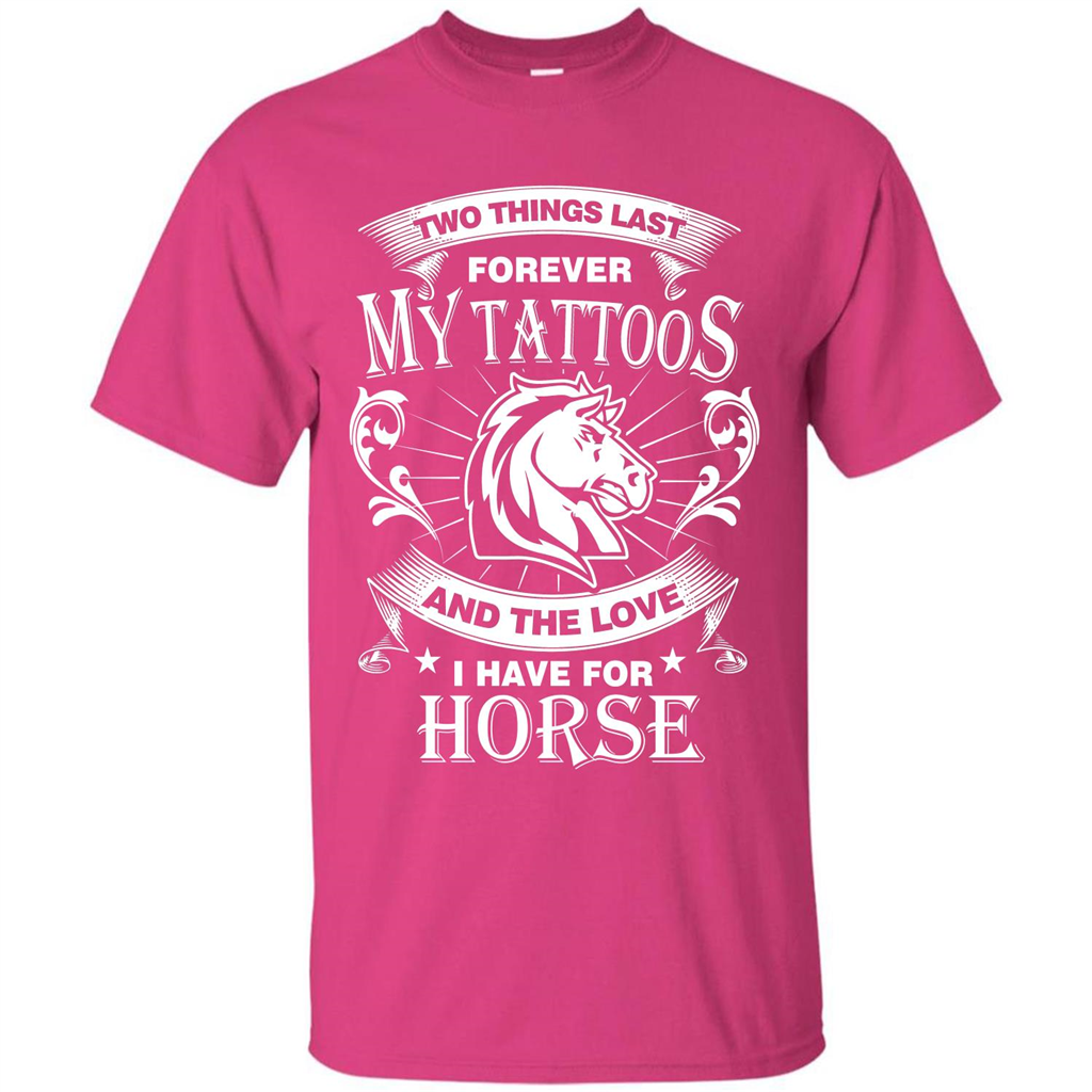 Horse T-shirt Two Things Last Forever My Tatoos Heliconia