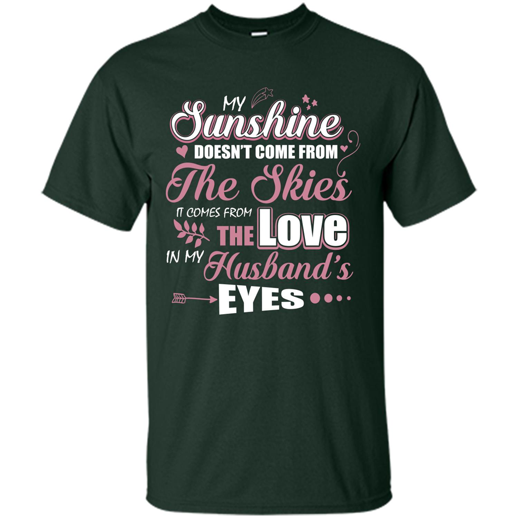 Wife T-shirt My Sunshine Comes From The Love In My Husband's Eyes Forest Green