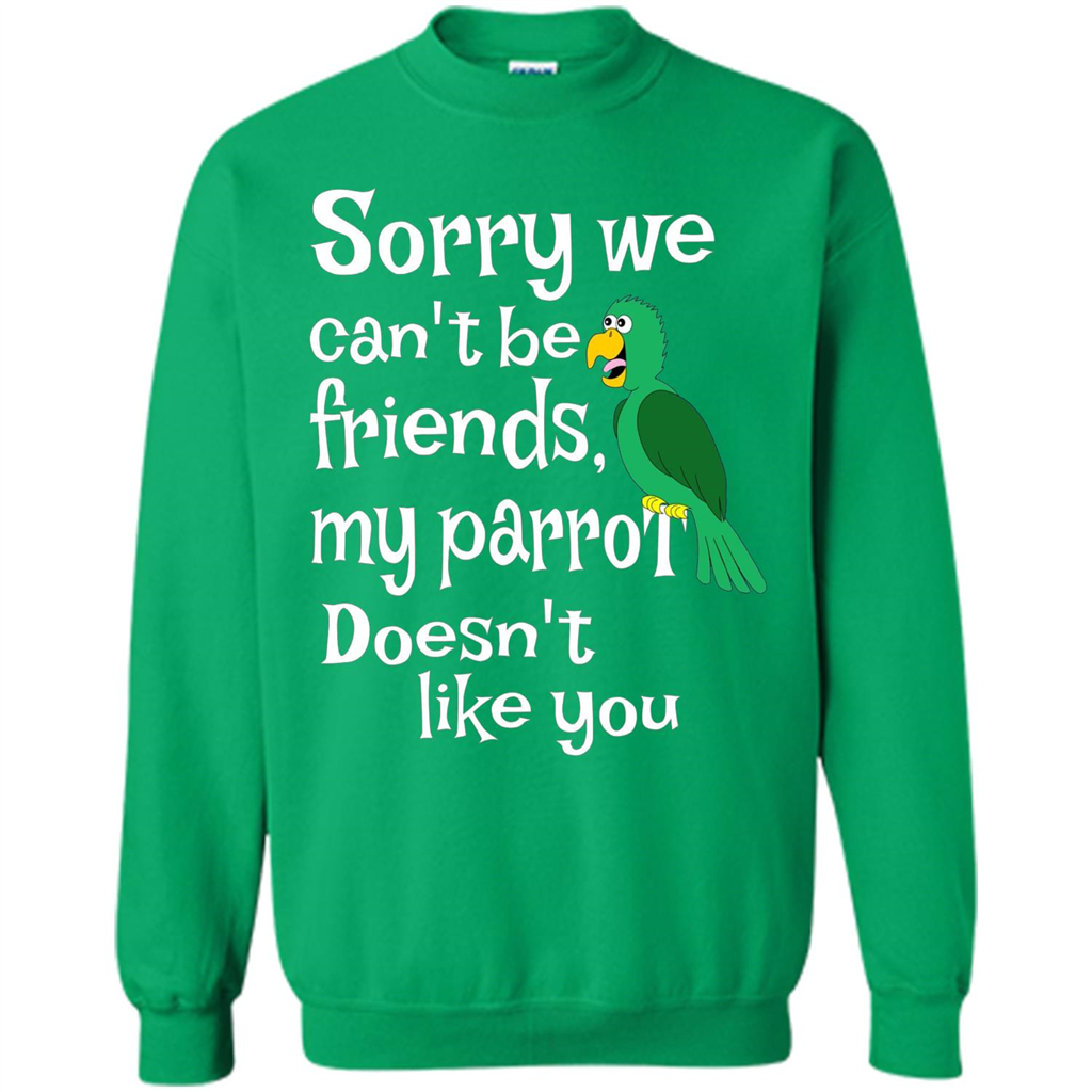 Can't Be Friends Parrot Doesn't Like You Funny Cute T-shirt Irish Green