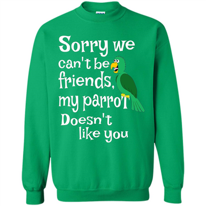 Can't Be Friends Parrot Doesn't Like You Funny Cute T-shirt Irish Green