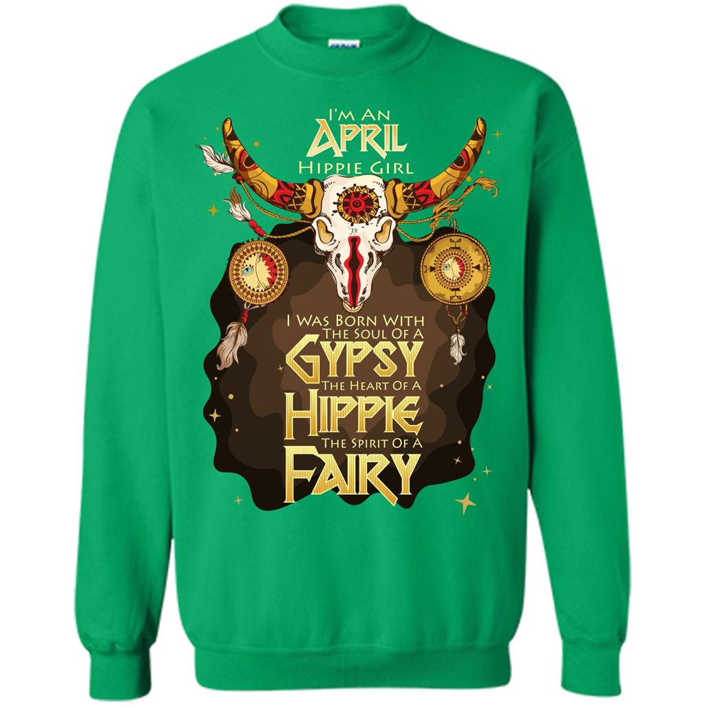 April Hippie Girl T-shirt Was Born With The Soul Of A Gypsy The Heart Of A Hippie The Spirit Of A Fairy Irish Green