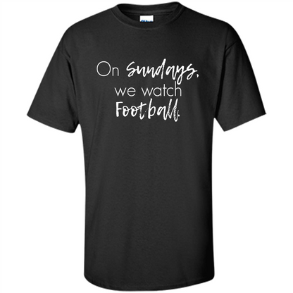On Sundays We Watch Football T-shirt Ladies Football T-shirt Black
