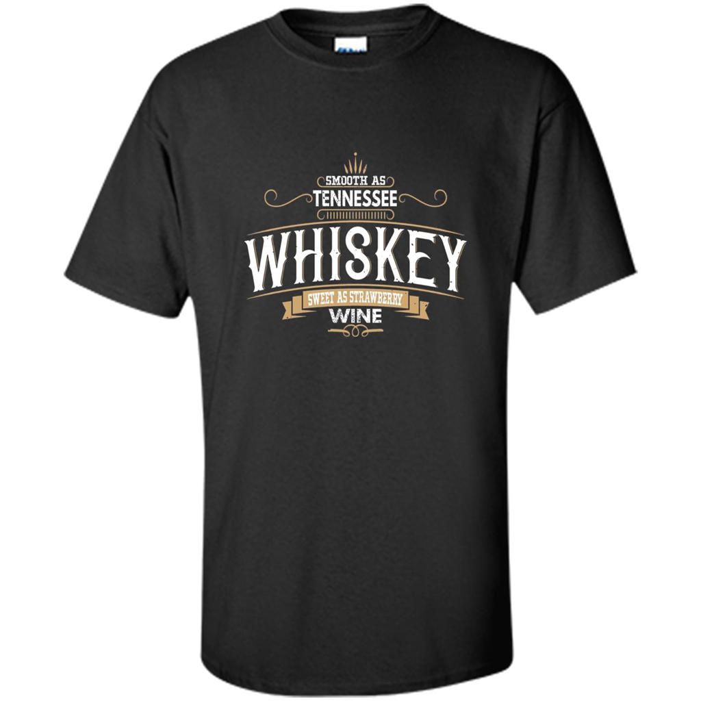 Smooth As Tennessee Whiskey Sweet As Strawberry Wine T-shirts Black